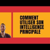 Comment utiliser son INTELLIGENCE PRINCIPALE